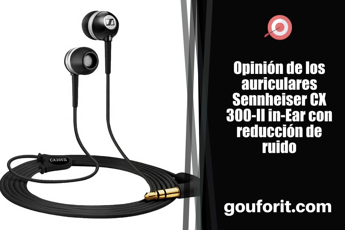 Opinión de los auriculares Sennheiser CX 300-II in-Ear con reducción de ruido
