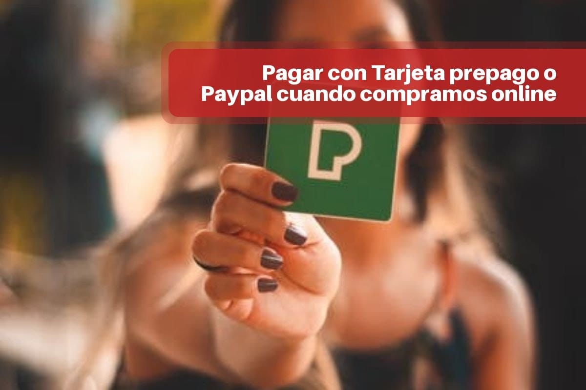 Pagar con Tarjeta prepago o Paypal cuando compramos online