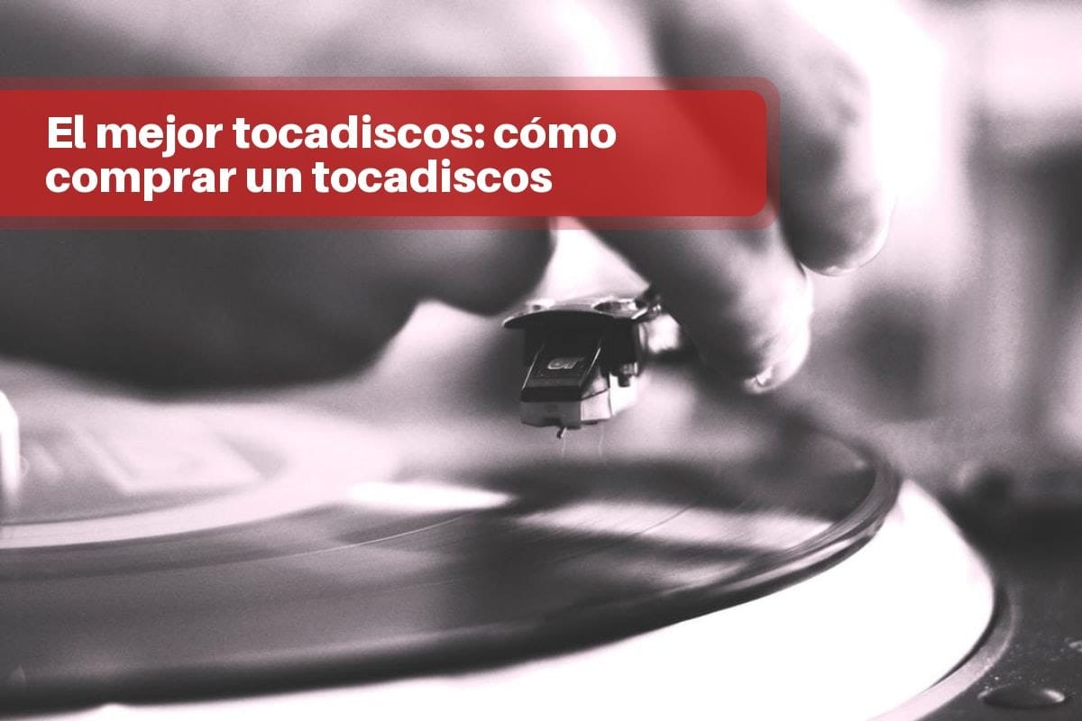 El mejor tocadiscos: cómo comprar un tocadiscos