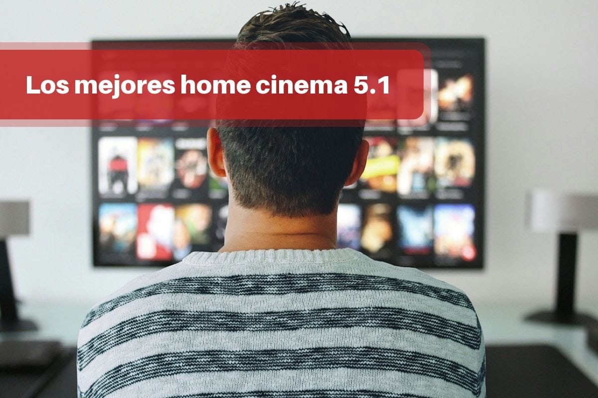 Los mejores home cinema 5.1: vídeo y sonido en tu casa como el cine