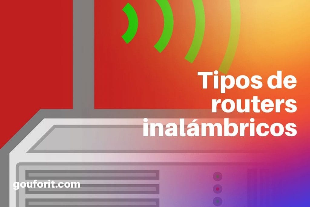 ¿Qué debemos buscar para comprar un buen router inalámbrico? Tipos de routers