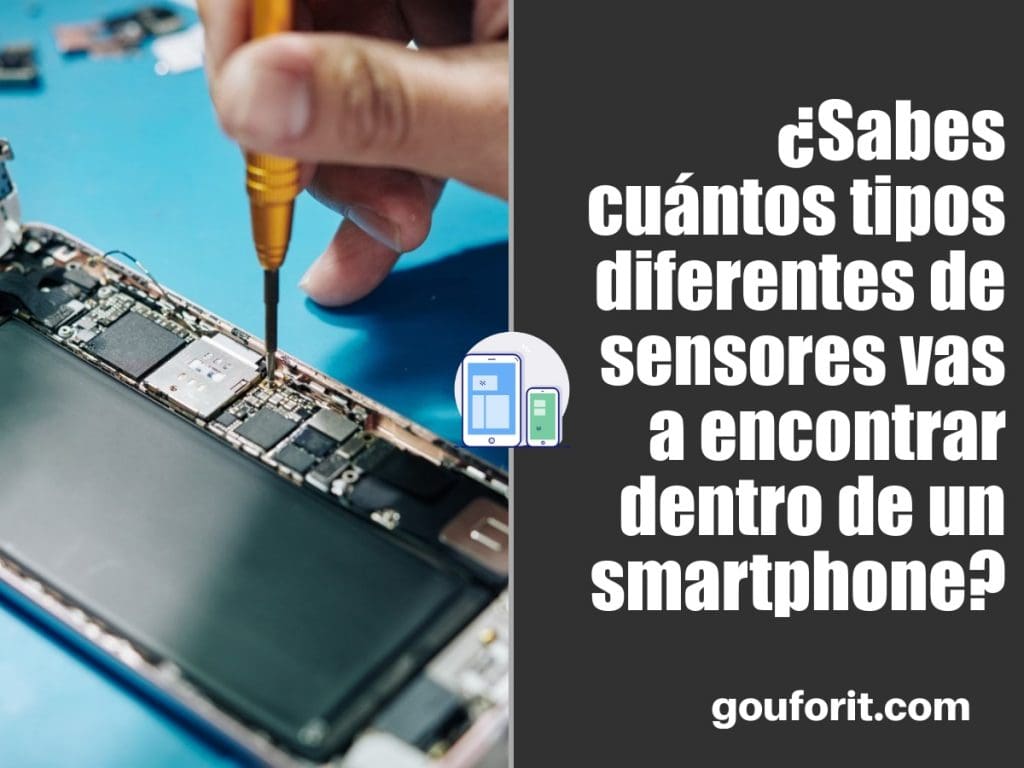 ¿Sabes cuántos tipos diferentes de sensores vas a encontrar dentro de un smartphone?