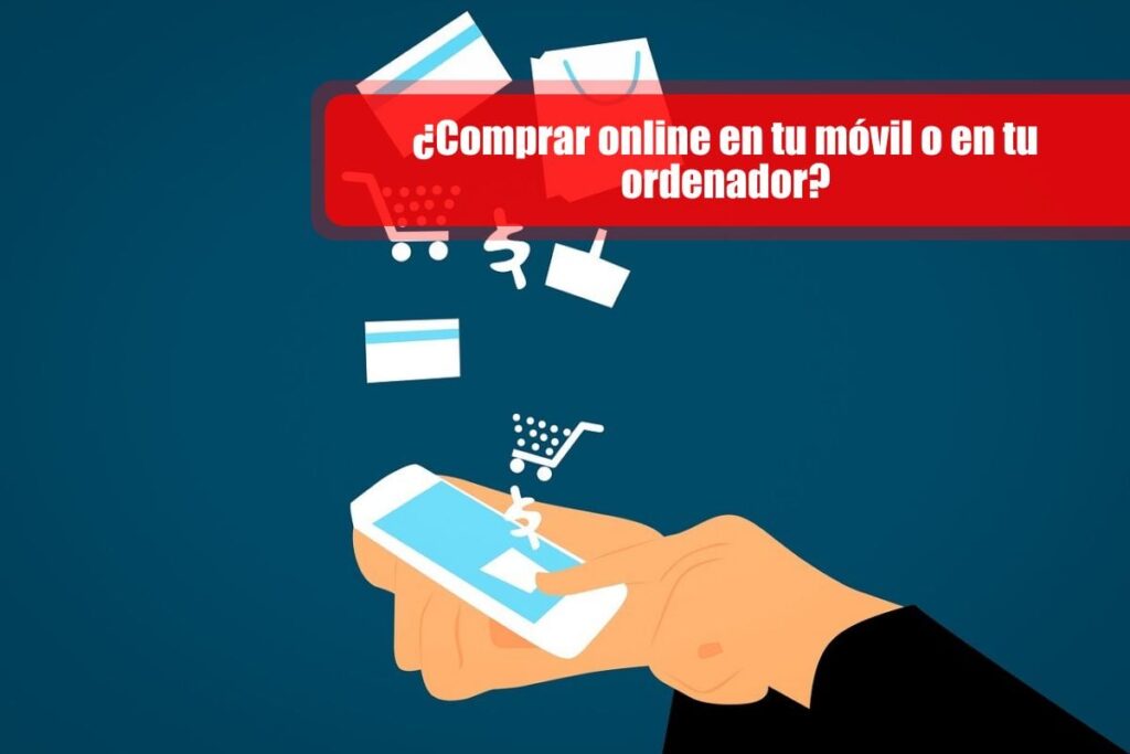 ¿Comprar online en tu móvil o en tu ordenador?