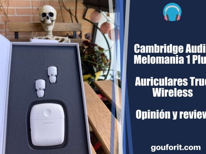 Cambridge Audio Melomania 1 Plus Auriculares True Wireless - Opinión y review
