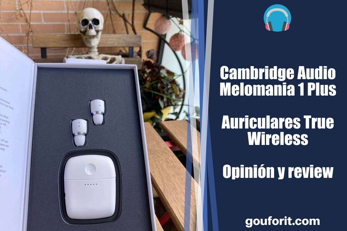 Cambridge Audio Melomania 1 Plus Auriculares True Wireless - Opinión y review