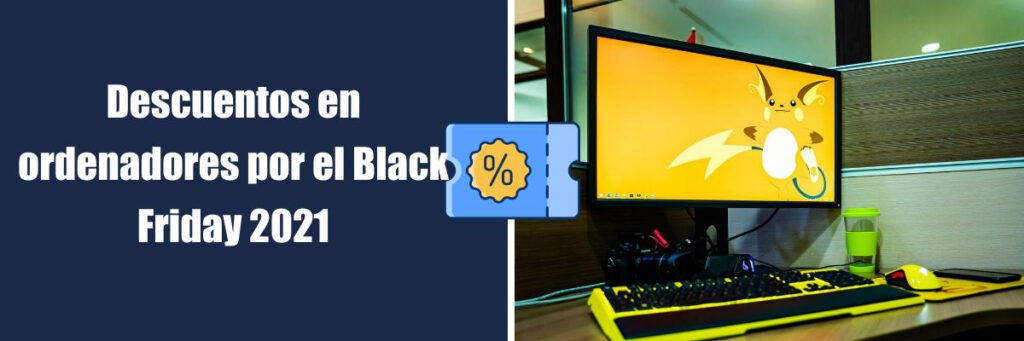 Descuentos en Ordenadores por el Black Friday 2021