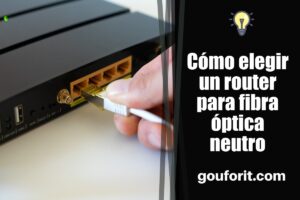 Cómo elegir un router para fibra óptica neutro