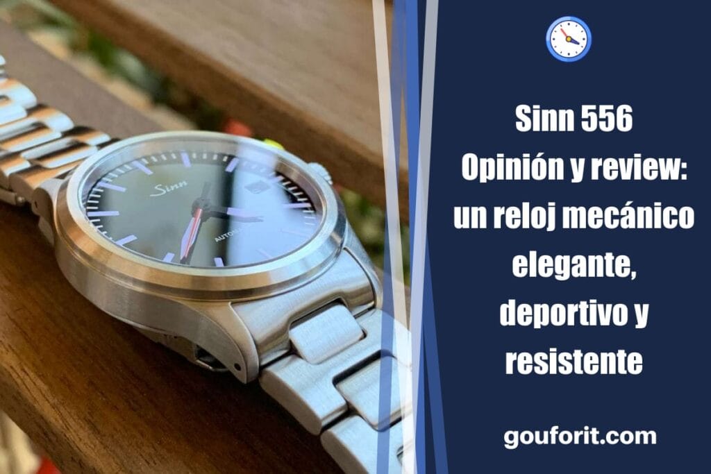 Sinn 556 - Opinión y review: un reloj mecánico elegante, deportivo y resistente