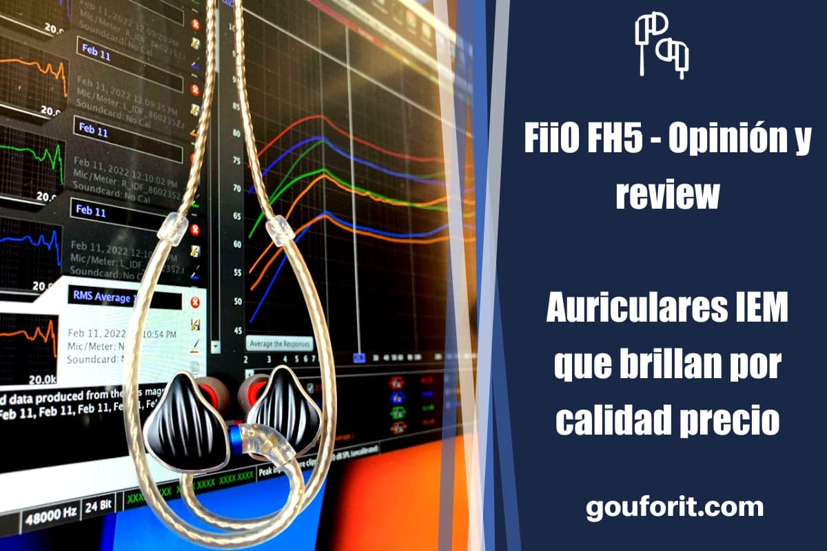 FiiO FH5 - Opinión y review: Auriculares IEM que brillan por calidad precio