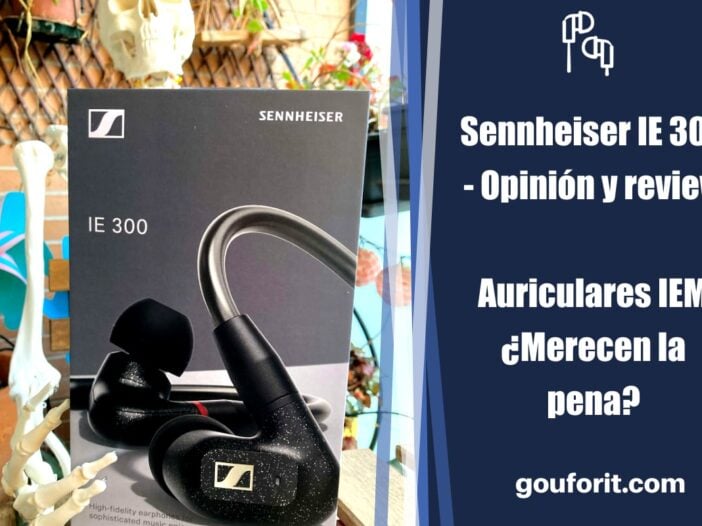 Sennheiser IE 300 - Opinión y review: Auriculares IEM ¿Merecen la pena?