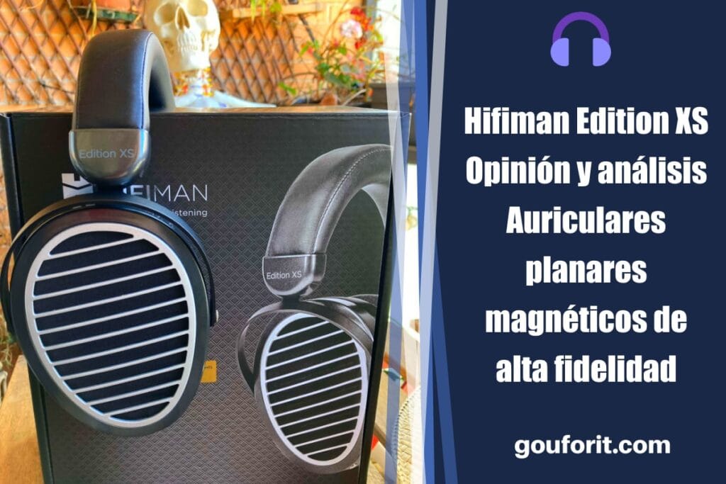 Hifiman Edition XS - Opinión y análisis - Auriculares planares magnéticos de alta fidelidad