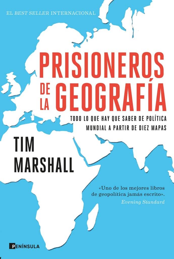Prisioneros de la geografía: Todo lo que hay que saber de política mundial a partir de diez mapas 