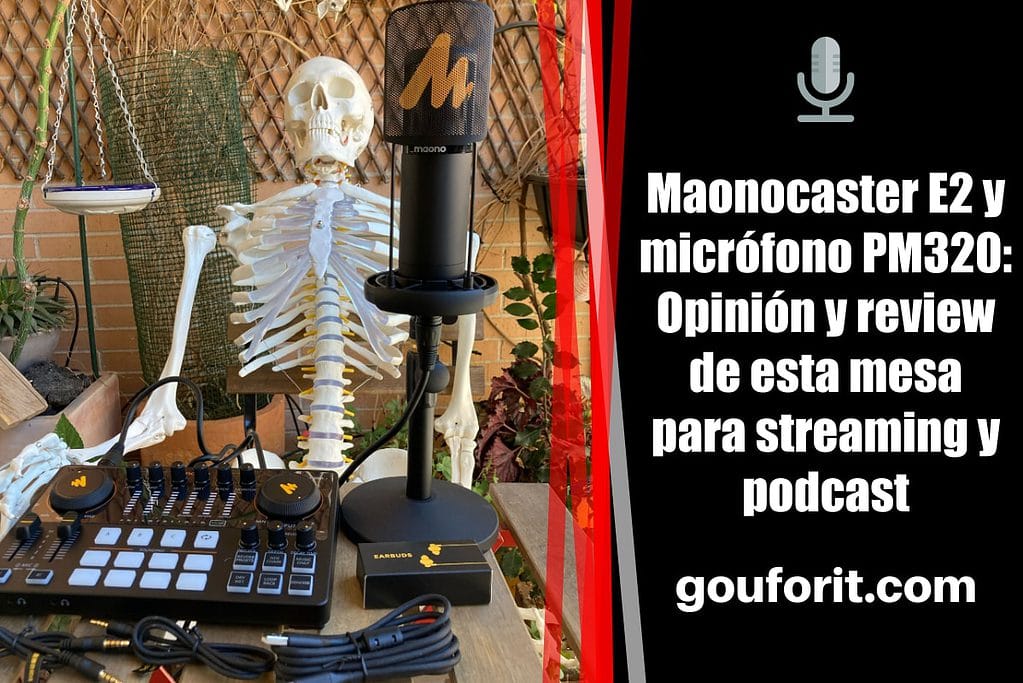 Maonocaster E2 y micrófono PM320: Opinión y review de esta mesa para streaming y podcast