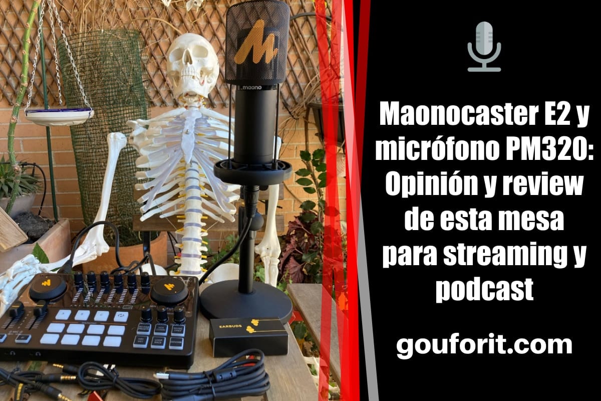 Maonocaster E2 y micrófono PM320: Opinión y review de esta mesa para streaming y podcast