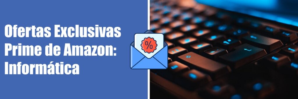 ofertas exclusivas prime amazon informatica