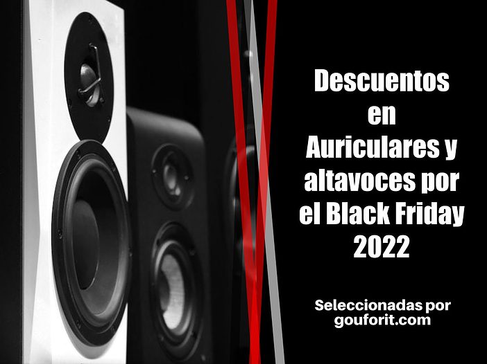 Descuentos en Auriculares y altavoces por el Black Friday 2022