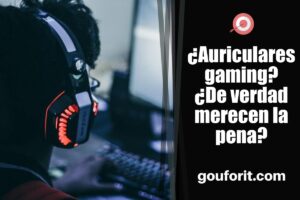 ¿Auriculares gaming? ¿De verdad merecen la pena?