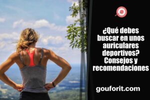 ¿Qué debes buscar en unos auriculares deportivos? Consejos y recomendaciones