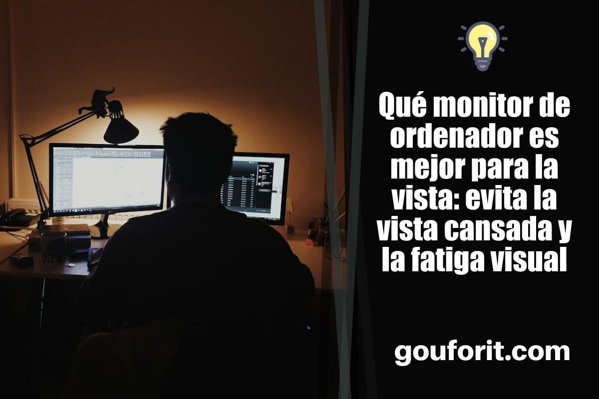 Qué monitor de ordenador es mejor para la vista: evita la vista cansada y la fatiga visual