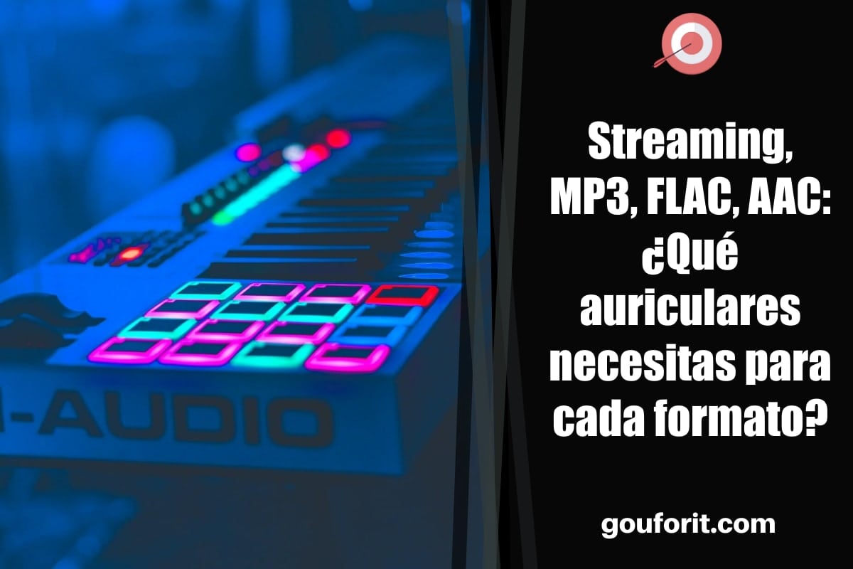 Streaming, MP3, FLAC, AAC: ¿Qué auriculares necesitas para cada formato?