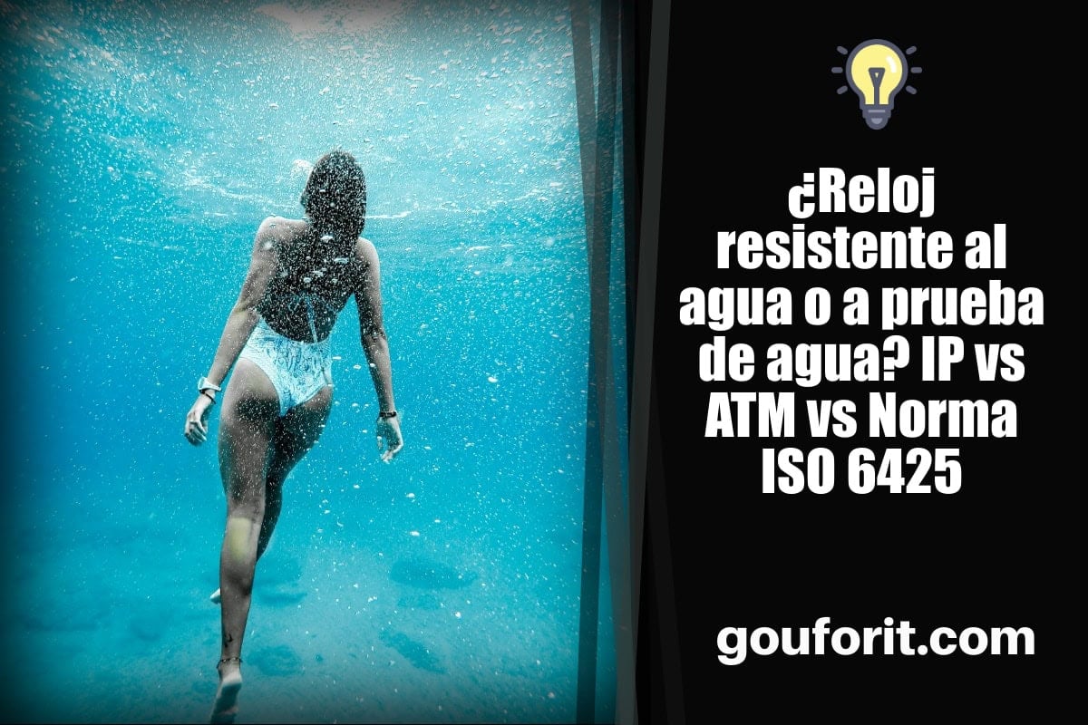 ¿Reloj resistente al agua o a prueba de agua? IP vs ATM vs Norma ISO 6425