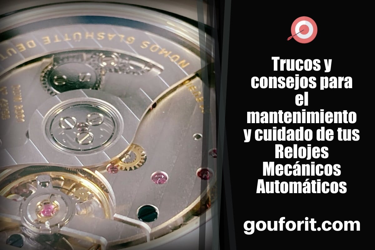 Trucos y consejos para el mantenimiento y cuidado de tus Relojes Mecánicos Automáticos