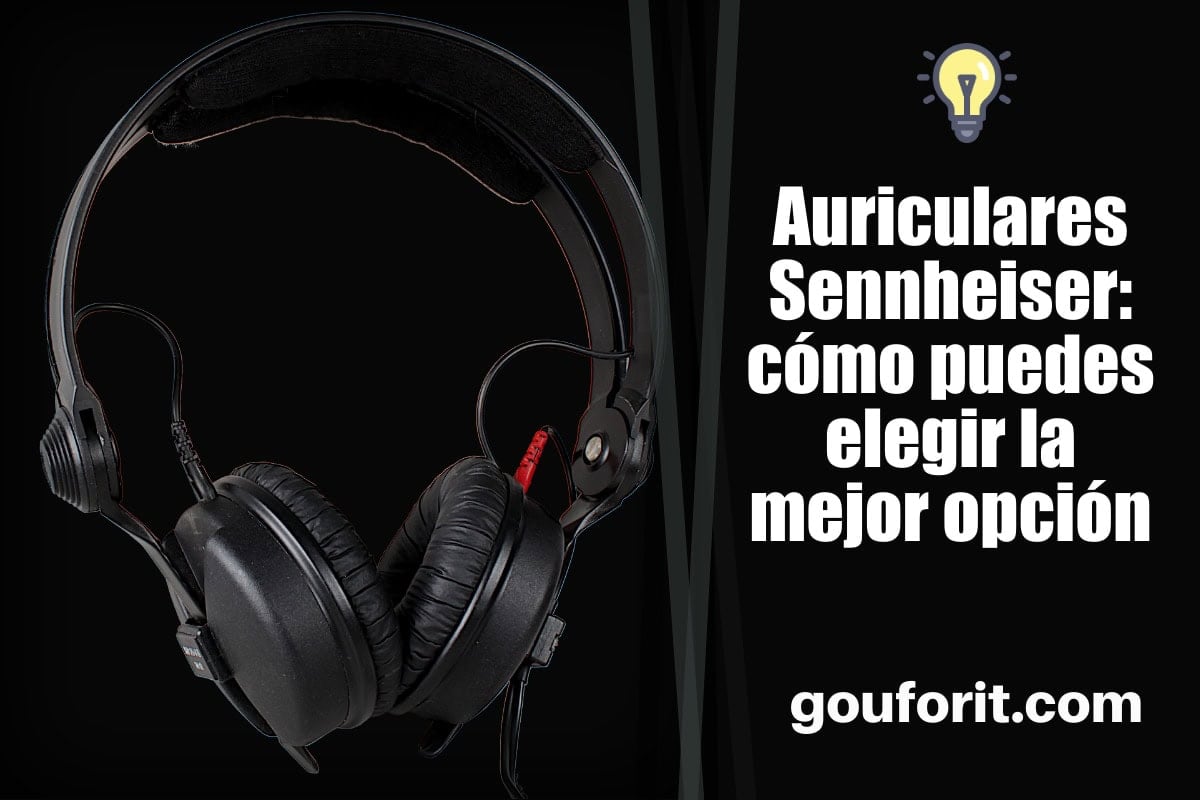 Auriculares Sennheiser: cómo puedes elegir la mejor opción