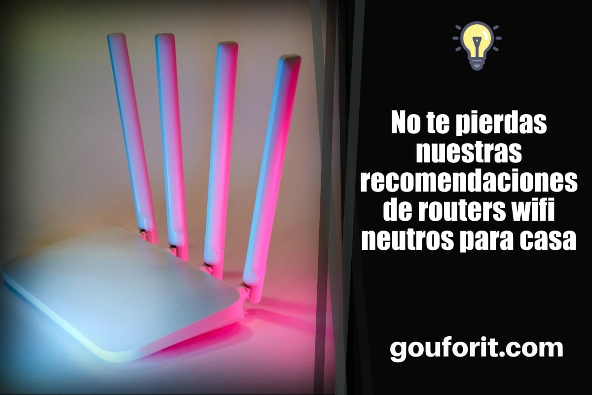 No te pierdas nuestras recomendaciones de routers wifi neutros para casa