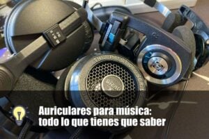 Auriculares para música: todo lo que tienes que saber