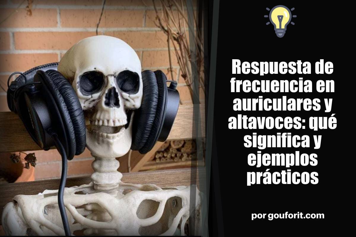 Respuesta de frecuencia en auriculares y altavoces: qué significa y ejemplos prácticos
