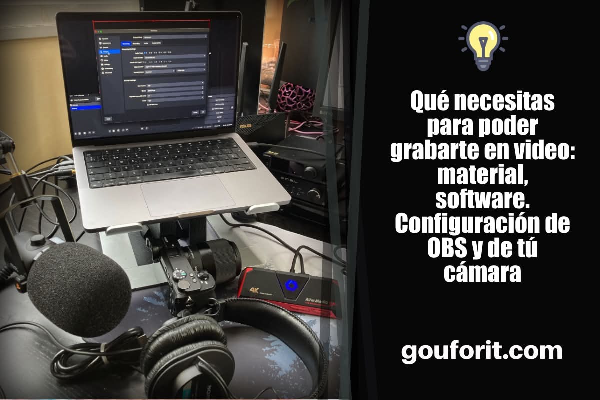 Qué necesitas para poder grabarte en video: material, software. Configuración de OBS y de tú cámara