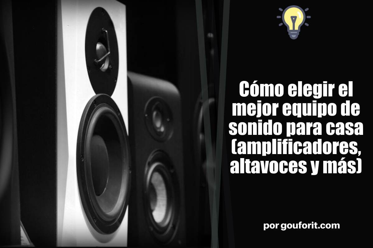Cómo elegir el mejor equipo de sonido para casa (amplificadores, altavoces y más)