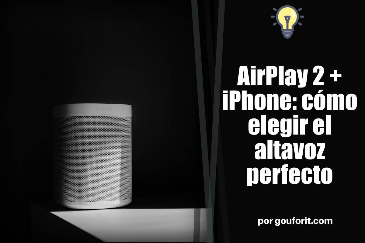 AirPlay 2 + iPhone: cómo elegir el altavoz perfecto