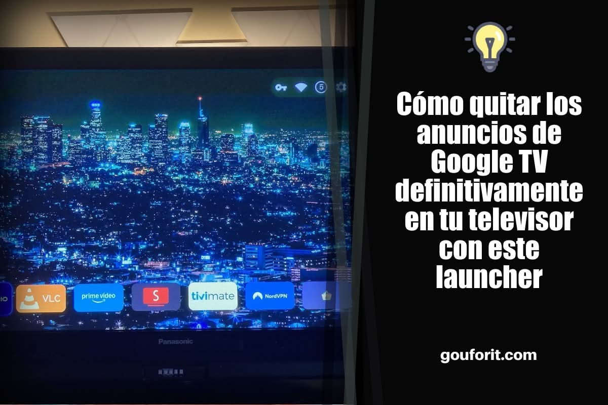 Cómo quitar los anuncios de Google TV definitivamente en tu televisor con este launcher
