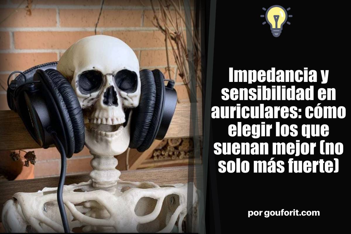 Impedancia y sensibilidad en auriculares: cómo elegir los que suenan mejor (no solo más fuerte)